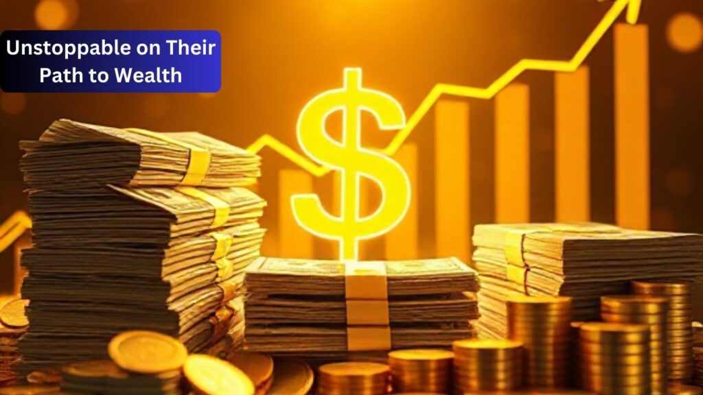 Unstoppable on Their Path to Wealth