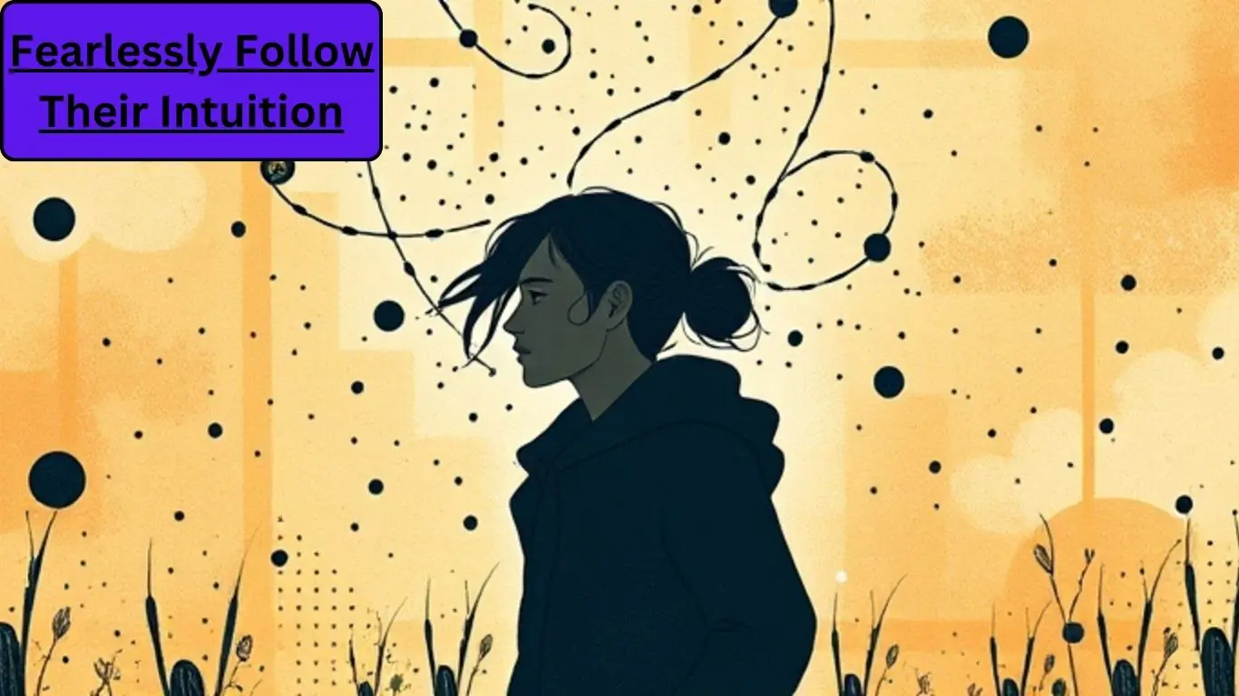 Fearlessly Follow Their Intuition